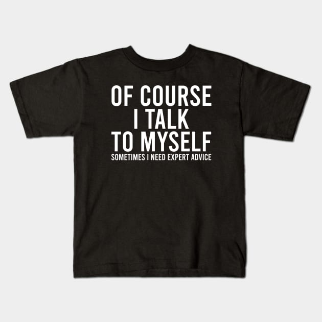 Of course I talk to myself. Sometimes I need expert advice. Kids T-Shirt by Europhia